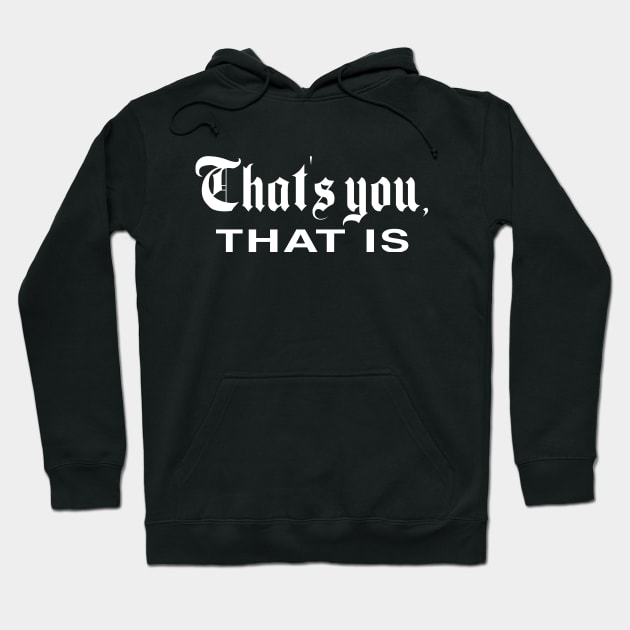 That's You, That Is - History Today Hoodie by everyplatewebreak